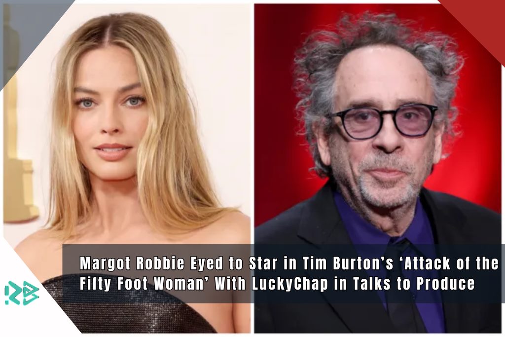 Margot Robbie Eyed to Star in Tim Burton’s ‘Attack of the Fifty Foot Woman’ With LuckyChap in Talks to Produce Margot-Robbie-Eyed-to-Star-in-Tim-Burtons-Attack-of-the-Fifty-Foot-Woman-With-LuckyChap-in-Talks-to-Produce