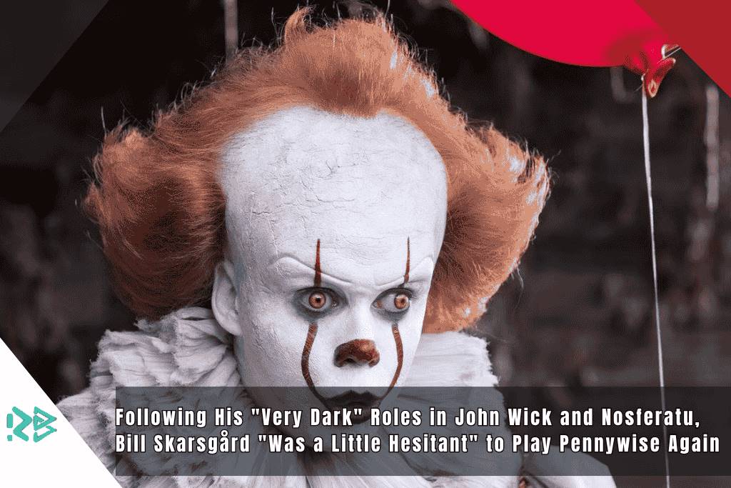 Following His “Very Dark” Roles in John Wick and Nosferatu, Bill Skarsgård “Was a Little Hesitant” to Play Pennywise Again in It: Welcome to Derry Following-His-Very-Dark-Roles-in-John-Wick-and-Nosferatu-Bill-Skarsgård-Was-a-Little-Hesitant-to-Play-Pennywise-Again-in-It-Welcome-to-Derry