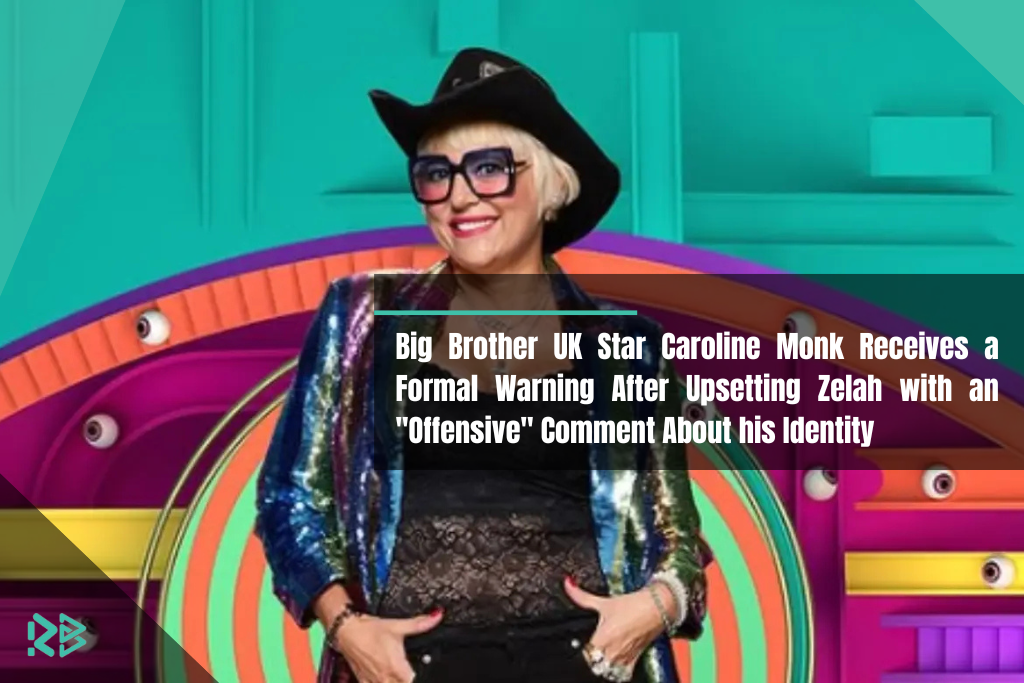 Big Brother UK Star Caroline Monk Receives a Formal Warning After Upsetting Zelah with an “Offensive” Comment About his Identity Big Brother UK Star Caroline Monk Receives a Formal Warning After Upsetting Zelah with an "Offensive" Comment About his Identity