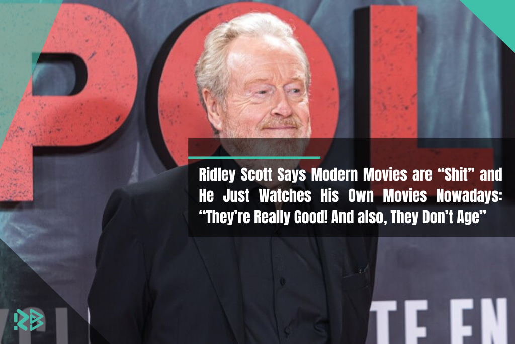 Ridley Scott Says Modern Movies are “Shit” and He Just Watches His Own Movies Nowadays: “They’re Really Good! And also, They Don’t Age” Ridley Scott Says Modern Movies are “Shit” and He Just Watches His Own Movies Nowadays: “They’re Really Good! And also, They Don’t Age”