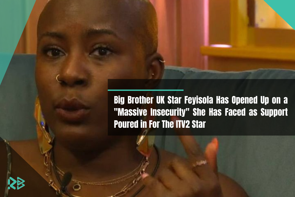 Big Brother UK Star Feyisola Has Opened Up on a “Massive Insecurity” She Has Faced as Support Poured in For The ITV2 Star Big Brother UK Star Feyisola Has Opened Up on a "Massive Insecurity" She Has Faced as Support Poured in For The ITV2 Star